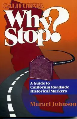 Kalifornien Warum anhalten? Ein Leitfaden für historische Markierungen an kalifornischen Straßen - California Why Stop?: A Guide to California Roadside Historical Markers