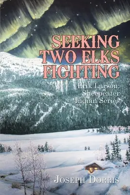 Auf der Suche nach zwei kämpfenden Elchen: Erik Larson: Sheepeater Indian Serie - Seeking Two Elks Fighting: Erik Larson: Sheepeater Indian Series