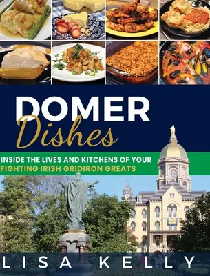 Domer Dishes: Einblicke in das Leben und die Küchen der Fighting Irish Gridiron-Größen - Domer Dishes: Inside the Lives and Kitchens of Your Fighting Irish Gridiron Greats
