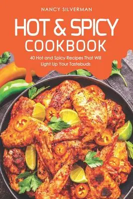 Hot & Spicy Kochbuch: 40 scharfe und würzige Rezepte, die Ihre Geschmacksnerven zum Leuchten bringen - Hot & Spicy Cookbook: 40 Hot and Spicy Recipes That Will Light Up Your Tastebuds