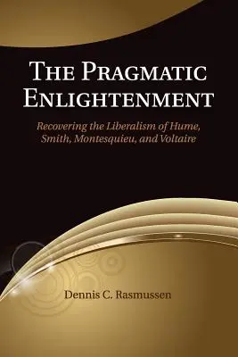 Die pragmatische Aufklärung: Die Wiederentdeckung des Liberalismus von Hume, Smith, Montesquieu und Voltaire - The Pragmatic Enlightenment: Recovering the Liberalism of Hume, Smith, Montesquieu, and Voltaire