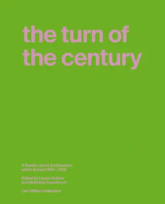 The Turn of the Century: Ein Lesebuch über Architektur in Europa 1990-2020 - The Turn of the Century: A Reader about Architecture in Europe 1990-2020