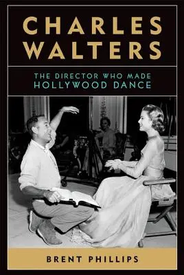 Charles Walters: Der Regisseur, der Hollywood zum Tanzen brachte - Charles Walters: The Director Who Made Hollywood Dance