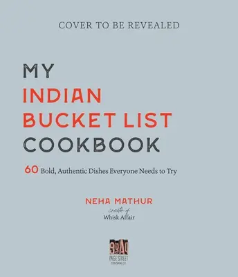 Mein indisches Bucket List Cookbook: 60 kühne, authentische Gerichte, die jeder probieren muss - My Indian Bucket List Cookbook: 60 Bold, Authentic Dishes Everyone Needs to Try