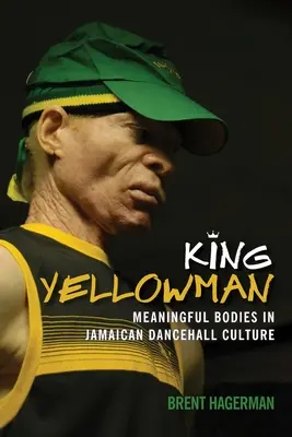 King Yellowman: Bedeutungsvolle Körper in der jamaikanischen Dancehall-Kultur - King Yellowman: Meaningful Bodies in Jamaican Dancehall Culture