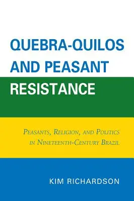 Quebra-Quilos und bäuerlicher Widerstand: Bauern, Religion und Politik im Brasilien des neunzehnten Jahrhunderts - Quebra-Quilos and Peasant Resistance: Peasants, Religion, and Politics in Nineteenth-Century Brazil
