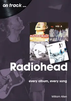 Radiohead: Jedes Album, jeder Song - Radiohead: Every Album, Every Song