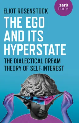 Das Ego und sein Hyperzustand: Eine psychoanalytisch informierte dialektische Analyse des Eigeninteresses - The Ego and Its Hyperstate: A Psychoanalytically Informed Dialectical Analysis of Self-Interest