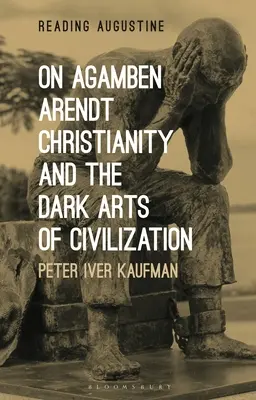 Über Agamben, Arendt, das Christentum und die dunklen Künste der Zivilisation - On Agamben, Arendt, Christianity, and the Dark Arts of Civilization