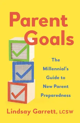 Ziele der Eltern: Der Leitfaden für Millennials zur Vorbereitung auf das Leben als neue Eltern - Parent Goals: The Millennial's Guide to New Parent Preparedness