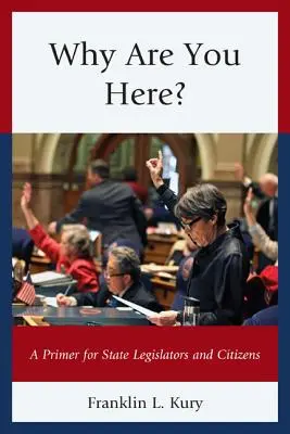 Warum sind Sie hier? Eine Fibel für staatliche Gesetzgeber und Bürger - Why Are You Here?: A Primer for State Legislators and Citizens