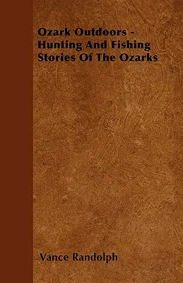 Ozark Outdoors - Geschichten vom Jagen und Fischen in den Ozarks - Ozark Outdoors - Hunting and Fishing Stories of the Ozarks