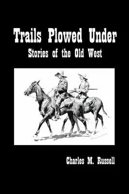Untergepflügte Pfade: Geschichten aus dem Alten Westen - Trails Plowed Under: Stories of the Old West