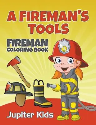 A Fireman's Tools: Feuerwehrmann-Malbuch - A Fireman's Tools: Fireman Coloring Book