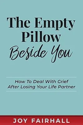 Das leere Kissen neben dir: Wie man mit der Trauer nach dem Verlust des Lebenspartners umgeht - The Empty Pillow Beside You: How To Deal With Grief After Losing Your Life Partner