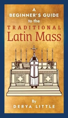 Ein Leitfaden für Anfänger zur traditionellen lateinischen Messe - A Beginner's Guide to the Traditional Latin Mass