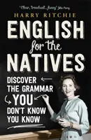 Englisch für Einheimische - Entdecken Sie die Grammatik, von der Sie nicht wussten, dass Sie sie beherrschen - English for the Natives - Discover the Grammar You Don't Know You Know