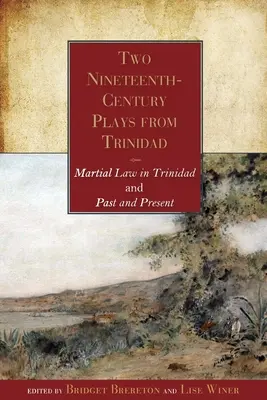 Zwei Theaterstücke aus Trinidad aus dem neunzehnten Jahrhundert: Kriegsrecht in Trinidad und Vergangenheit und Gegenwart - Two Nineteenth-Century Plays from Trinidad: Martial Law in Trinidad and Past and Present