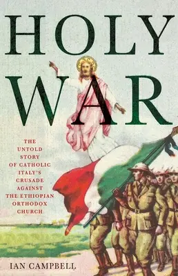 Heiliger Krieg: Die unerzählte Geschichte des Kreuzzuges des katholischen Italiens gegen die äthiopisch-orthodoxe Kirche - Holy War: The Untold Story of Catholic Italy's Crusade Against the Ethiopian Orthodox Church