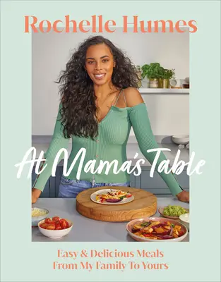 Bei Mamas Tisch - Leichte und köstliche Mahlzeiten von meiner Familie für Sie - At Mama's Table - Easy & Delicious Meals From My Family To Yours