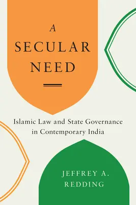 Ein säkulares Bedürfnis: Islamisches Recht und Staatsführung im heutigen Indien - A Secular Need: Islamic Law and State Governance in Contemporary India