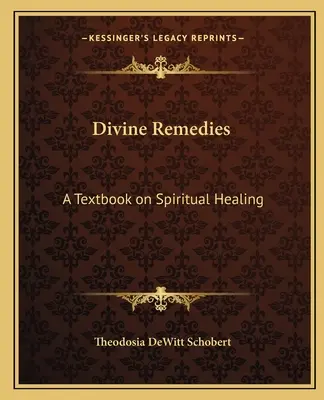 Göttliche Heilmittel: Ein Lehrbuch über spirituelles Heilen - Divine Remedies: A Textbook on Spiritual Healing