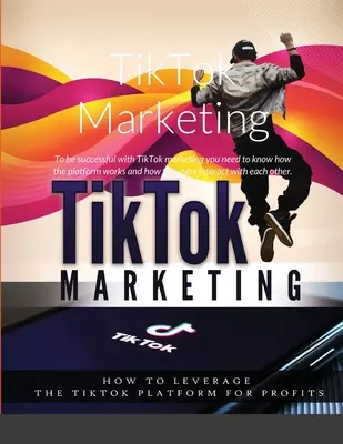 TikTok-Marketing: Um mit TikTok-Marketing erfolgreich zu sein, muss man wissen, wie die Plattform funktioniert und wie die Nutzer miteinander interagieren - TikTok Marketing: To be successful with TikTok marketing you need to know how the platform works and how the users interact with each ot