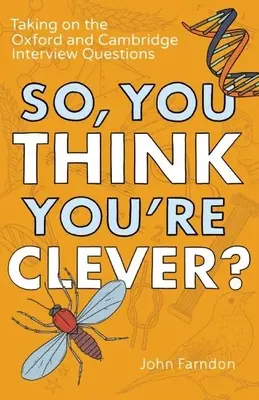 Du hältst dich also für schlau? Die Fragen der Oxford- und Cambridge-Interviews - So, You Think You're Clever?: Taking on the Oxford and Cambridge Interview Questions