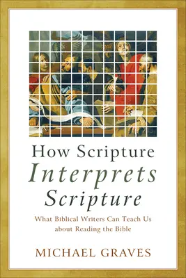 Wie die Heilige Schrift die Heilige Schrift auslegt: Was uns biblische Autoren über das Lesen der Bibel lehren können - How Scripture Interprets Scripture: What Biblical Writers Can Teach Us about Reading the Bible