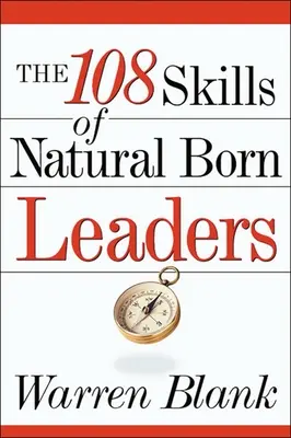 Die 108 Fähigkeiten von geborenen Führungskräften - The 108 Skills of Natural Born Leaders