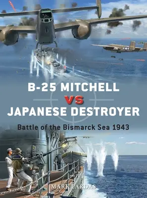 B-25 Mitchell vs. japanischer Zerstörer: Schlacht in der Bismarcksee 1943 - B-25 Mitchell Vs Japanese Destroyer: Battle of the Bismarck Sea 1943