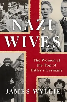 Nazi Wives: Die Frauen an der Spitze von Hitlerdeutschland - Nazi Wives: The Women at the Top of Hitler's Germany