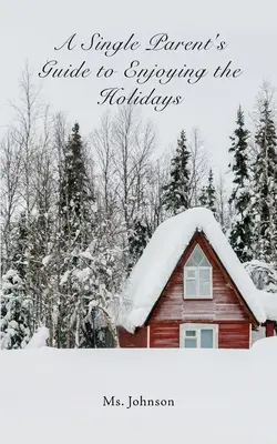 Der Leitfaden für Alleinerziehende, um die Feiertage zu genießen - A Single Parent's Guide to Enjoying the Holidays