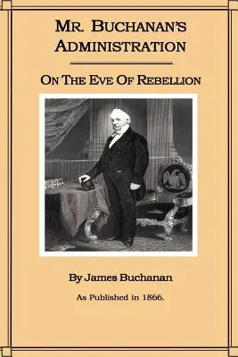 Mr. Buchanan's Administration am Vorabend der Rebellion - Mr. Buchanan's Administration on the Eve of the Rebellion