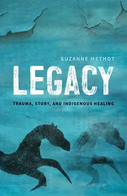 Vermächtnis: Trauma, Geschichte und indigene Heilung - Legacy: Trauma, Story, and Indigenous Healing