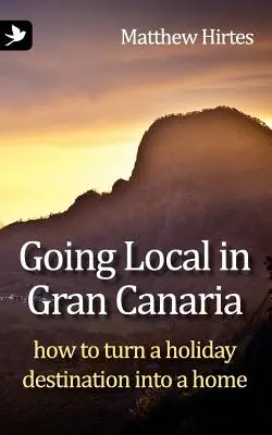 Einheimisch werden auf Gran Canaria. Wie man ein Urlaubsziel in ein Zuhause verwandelt - Going Local in Gran Canaria. How to Turn a Holiday Destination Into a Home