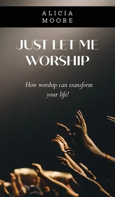 Lass mich einfach anbeten - Just Let Me Worship