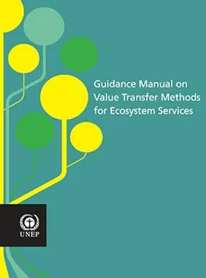 Leitfaden zu Wertübertragungsmethoden für Ökosystemleistungen - Guidance Manual on Value Transfer Methods for Ecosystem Services