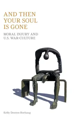 Und dann ist deine Seele weg: Moralische Verletzungen und unsere Kriegskultur - And Then Your Soul Is Gone: Moral Injury and Us War-Culture