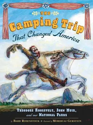 Die Campingreise, die Amerika veränderte: Theodore Roosevelt, John Muir und unsere Nationalparks - The Camping Trip That Changed America: Theodore Roosevelt, John Muir, and Our National Parks