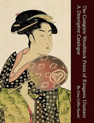 Die vollständigen Farbholzschnitte von Kitagawa Utamaro: Ein beschreibender Katalog - The Complete Woodblock Prints of Kitagawa Utamaro: A Descriptive Catalogue