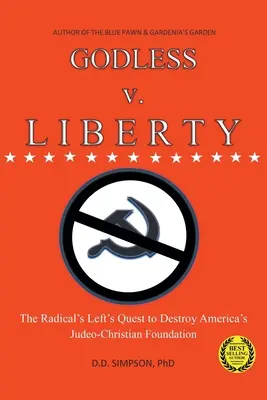 GODLESS vs. LIBERTY: Das Bestreben der radikalen Linken, Amerikas jüdisch-christliches Fundament zu zerstören - GODLESS v. LIBERTY: The Radical Left's Quest to Destroy America's Judeo-Christian Foundation