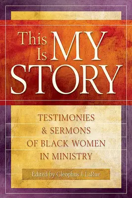 Dies ist meine Geschichte: Zeugnisse und Predigten von schwarzen Frauen im Dienst - This Is My Story: Testimonies and Sermons of Black Women in Ministry