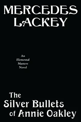 Die Silberkugeln der Annie Oakley: Ein Roman der Elemental Masters - The Silver Bullets of Annie Oakley: An Elemental Masters Novel