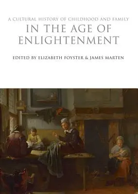 Eine Kulturgeschichte von Kindheit und Familie im Zeitalter der Aufklärung - A Cultural History of Childhood and Family in the Age of Enlightenment