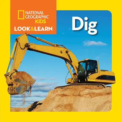 National Geographic Kids Schauen und Lernen: Dig - National Geographic Kids Look and Learn: Dig