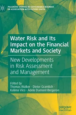 Wasserrisiken und ihre Auswirkungen auf die Finanzmärkte und die Gesellschaft: Neue Entwicklungen in Risikobewertung und -management - Water Risk and Its Impact on the Financial Markets and Society: New Developments in Risk Assessment and Management