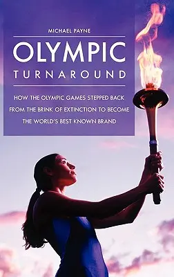 Olympischer Turnaround: Wie die Olympischen Spiele vom Rande des Aussterbens zur bekanntesten Marke der Welt aufstiegen - Olympic Turnaround: How the Olympic Games Stepped Back from the Brink of Extinction to Become the World's Best Known Brand