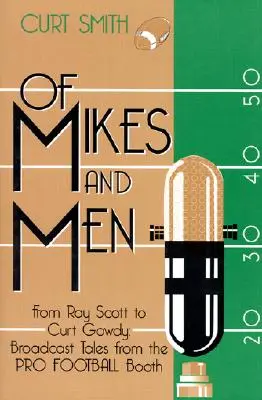 Von Mikes und Männern: Von Ray Scott bis Curt Gowdy: Geschichten aus der Profifußballkabine - Of Mikes and Men: From Ray Scott to Curt Gowdy: Tales from the Pro Football Booth