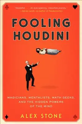 Fooling Houdini: Magier, Mentalisten, Mathematik-Freaks und die verborgenen Kräfte des Geistes - Fooling Houdini: Magicians, Mentalists, Math Geeks, and the Hidden Powers of the Mind